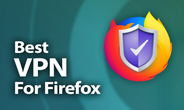 Լավագույն VPN Firefox- ի համար